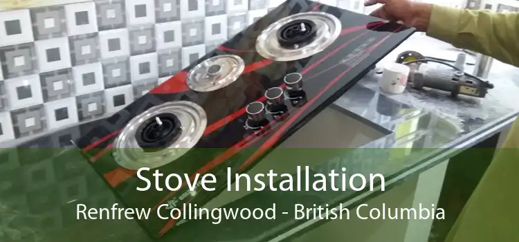 Stove Installation Renfrew Collingwood - British Columbia