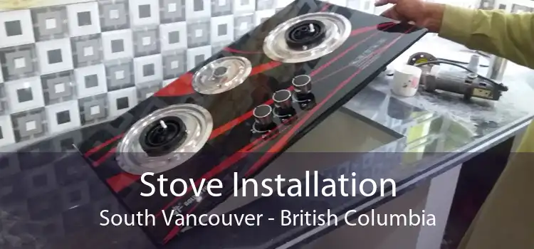 Stove Installation South Vancouver - British Columbia