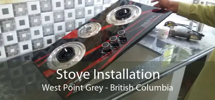 Stove Installation West Point Grey - British Columbia