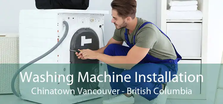 Washing Machine Installation Chinatown Vancouver - British Columbia