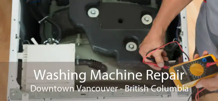 Washing Machine Repair Downtown Vancouver - British Columbia